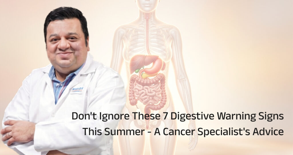 Don’t Ignore These 7 Digestive Warning Signs This Summer – A Cancer Specialist’s Advice